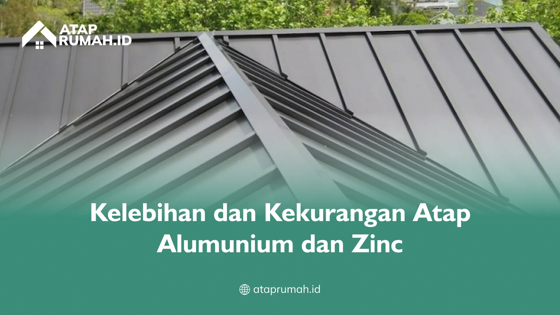 Kelebihan dan Kekurangan Atap Alumunium dan Zinc