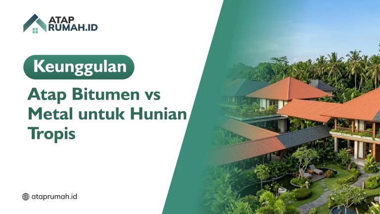 Keunggulan Atap Bitumen vs Metal untuk Hunian Tropis