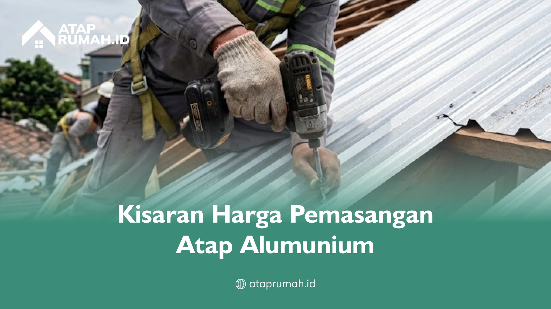 Kisaran Harga Pemasangan Atap Alumunium