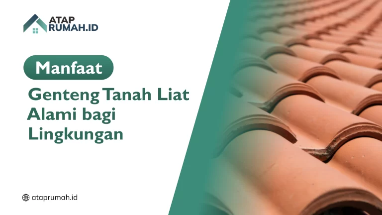 Manfaat Genteng Tanah Liat Alami bagi Lingkungan
