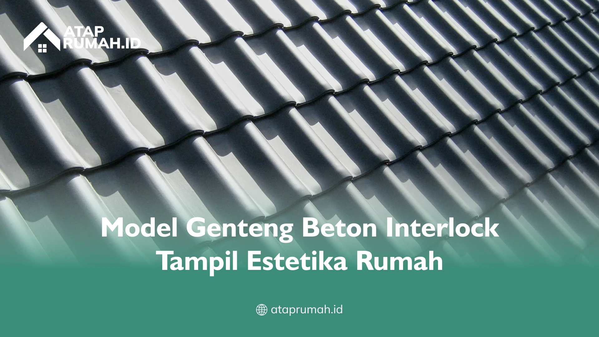Model Genteng Beton Interlock Tampil Estetika Rumah