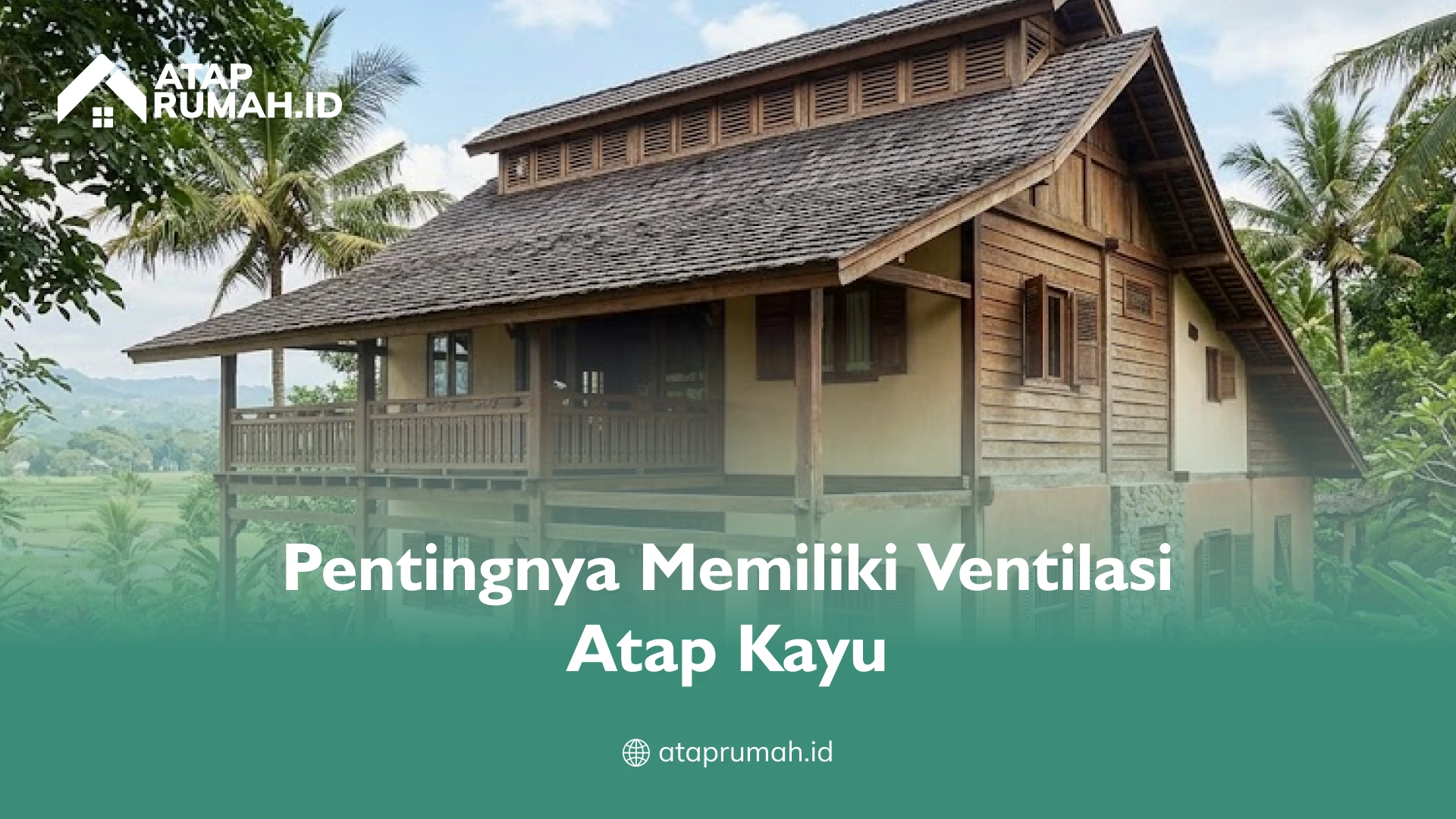 Pentingnya Memiliki Ventilasi Atap Kayu