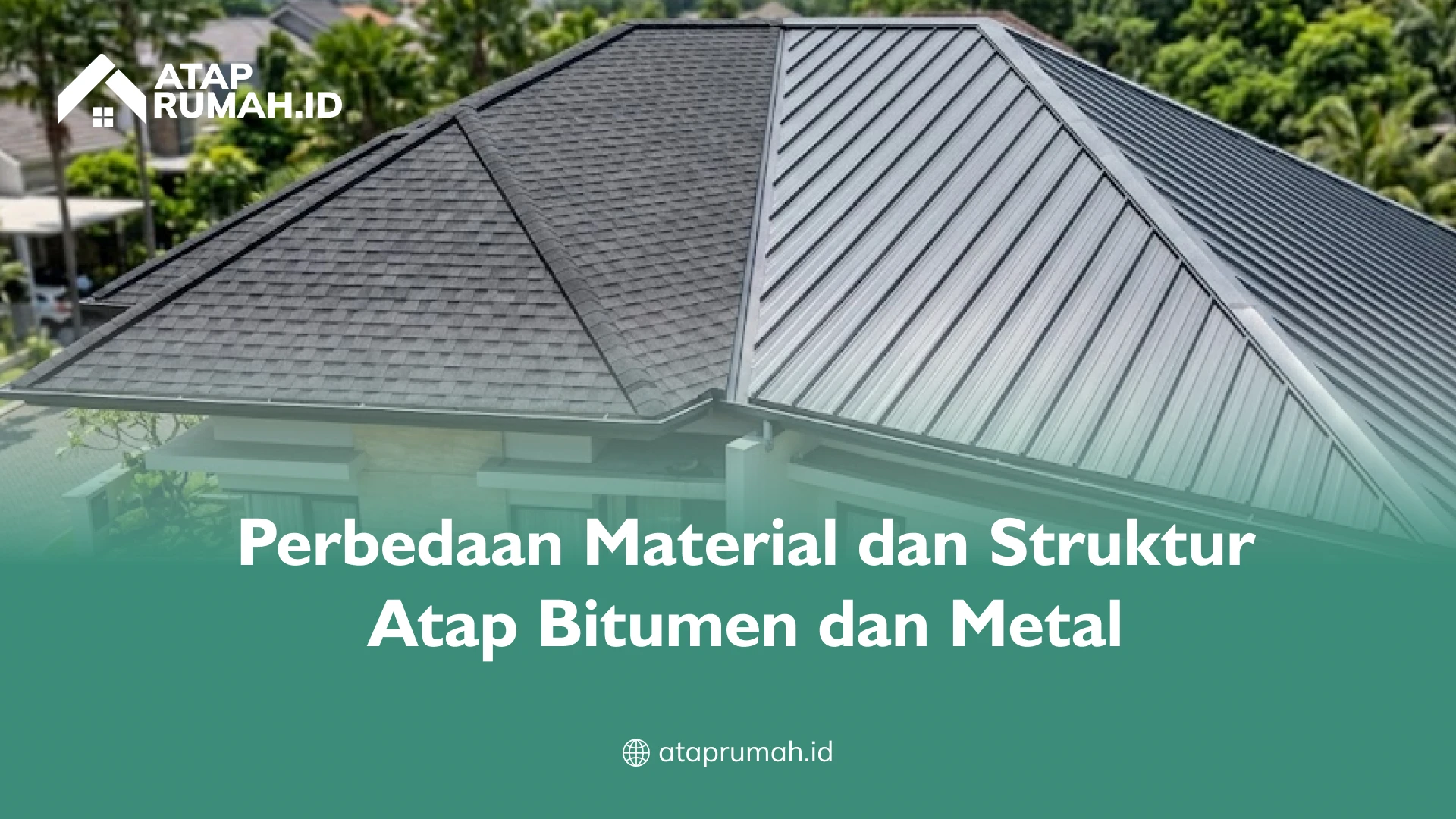 Perbedaan Material dan Struktur Atap Bitumen dan Metal