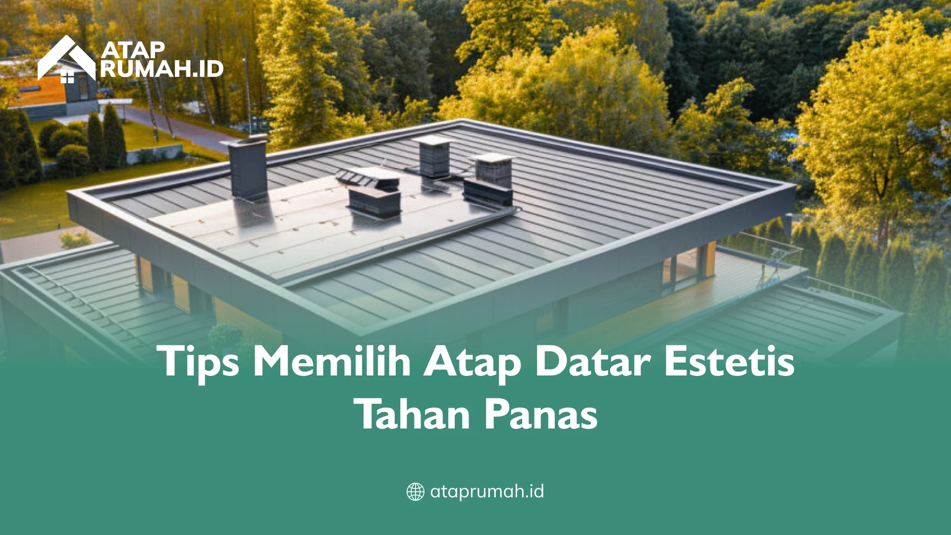 Tips Memilih Atap Datar Estetis Tahan Panas