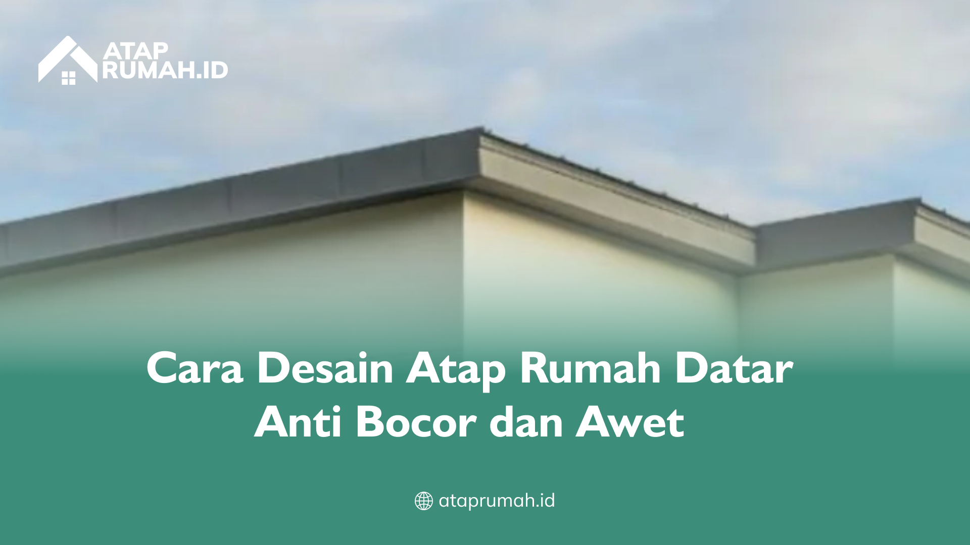 cara_desain_atap_rumah_datar_anti_bocor_dan_awet