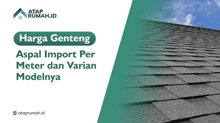 Harga Genteng Aspal Import Per Meter dan Varian Modelnya