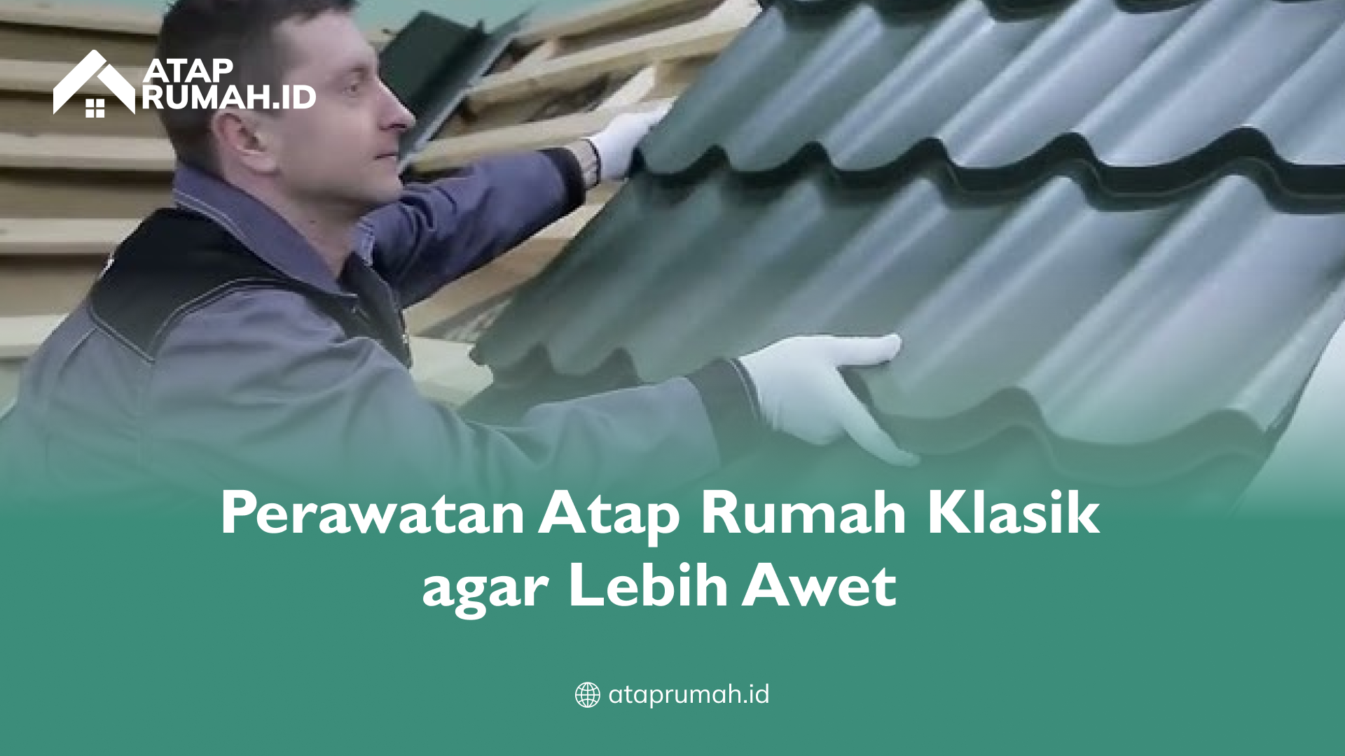 perawatan_atap_rumah_klasik_agar_lebih_awet