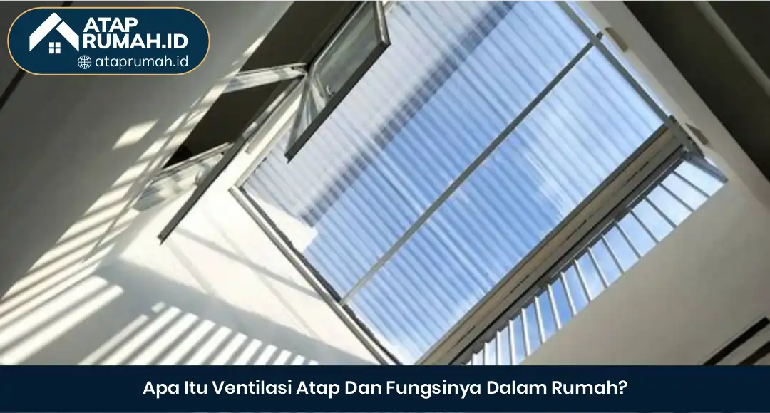 02 Apa Itu Ventilasi Atap Dan Fungsinya Dalam Rumah