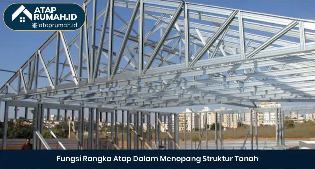02 Fungsi Rangka Atap Dalam Menopang Struktur Tanah