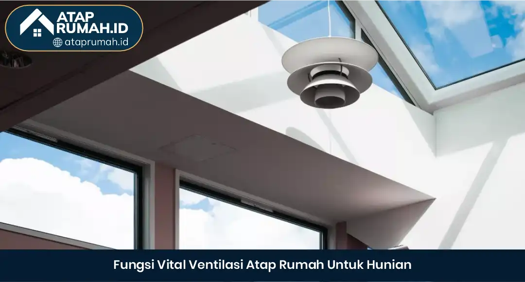 02 Fungsi Ventilasi Atap Rumah Untuk Hunian
