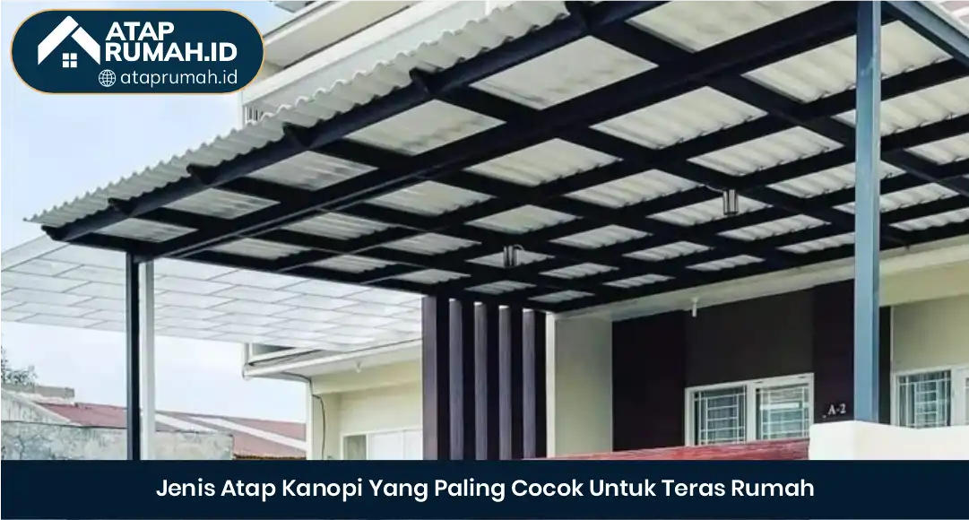 03 Jenis Atap Kanopi Yang Paling Cocok Untuk Teras Rumah