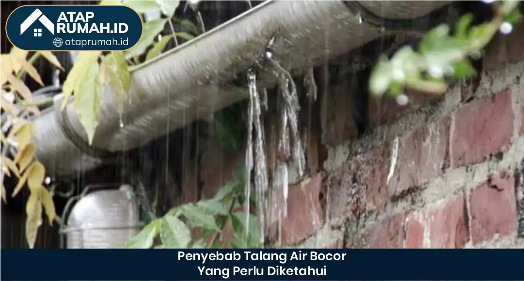 03 Penyebab Talang Air Bocor Yang Perlu Diketahui