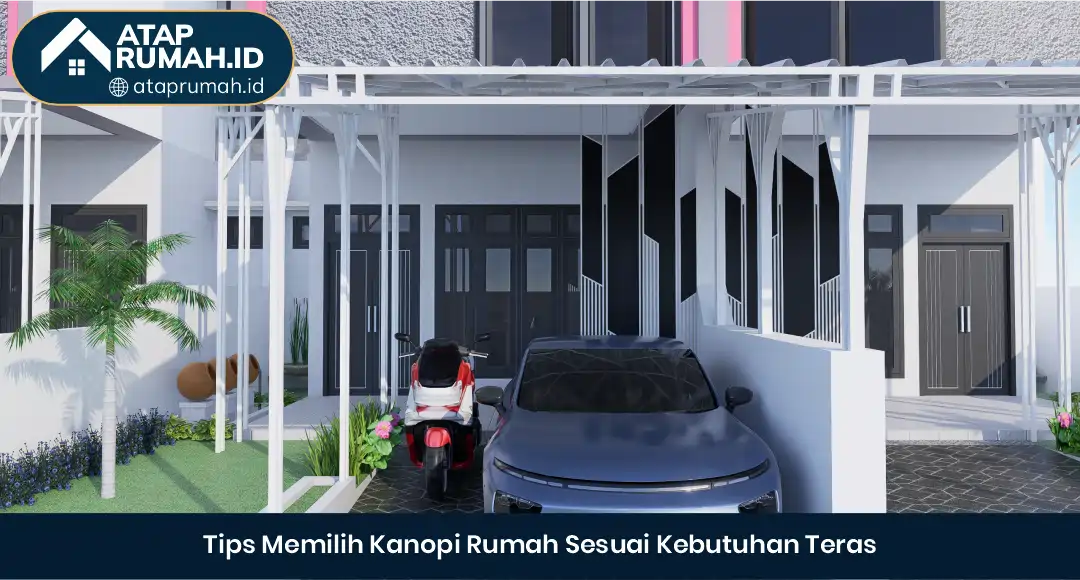 04 Tips Memilih Kanopi Rumah Sesuai Kebutuhan Teras