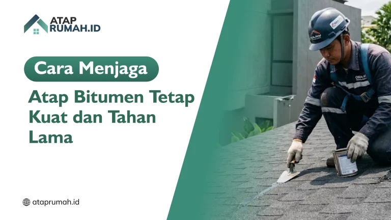 Cara Menjaga Atap Bitumen Tetap Kuat dan Tahan Lama