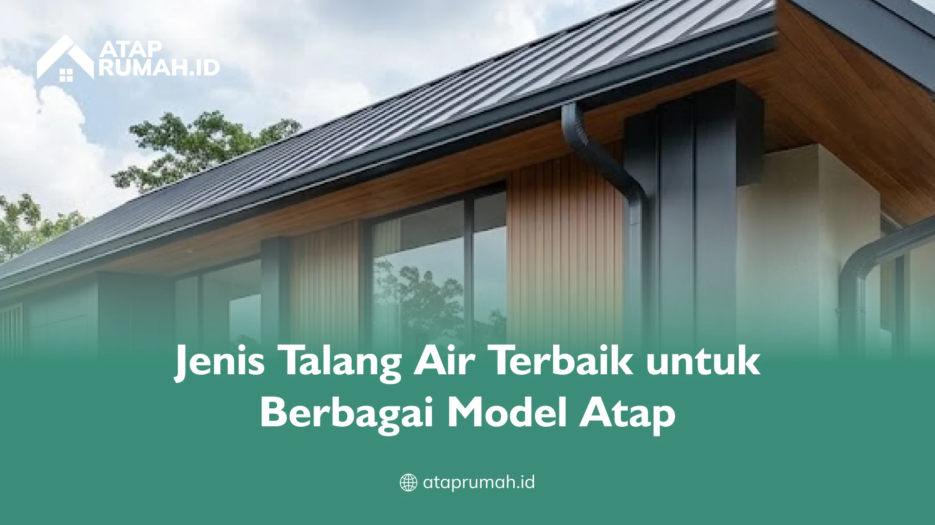 Jenis Talang Air Terbaik untuk Berbagai Model Atap