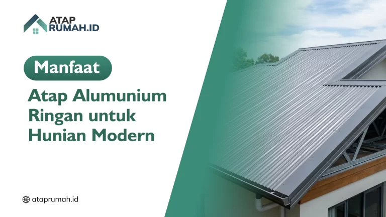 Manfaat Atap Alumunium Ringan untuk Hunian Modern