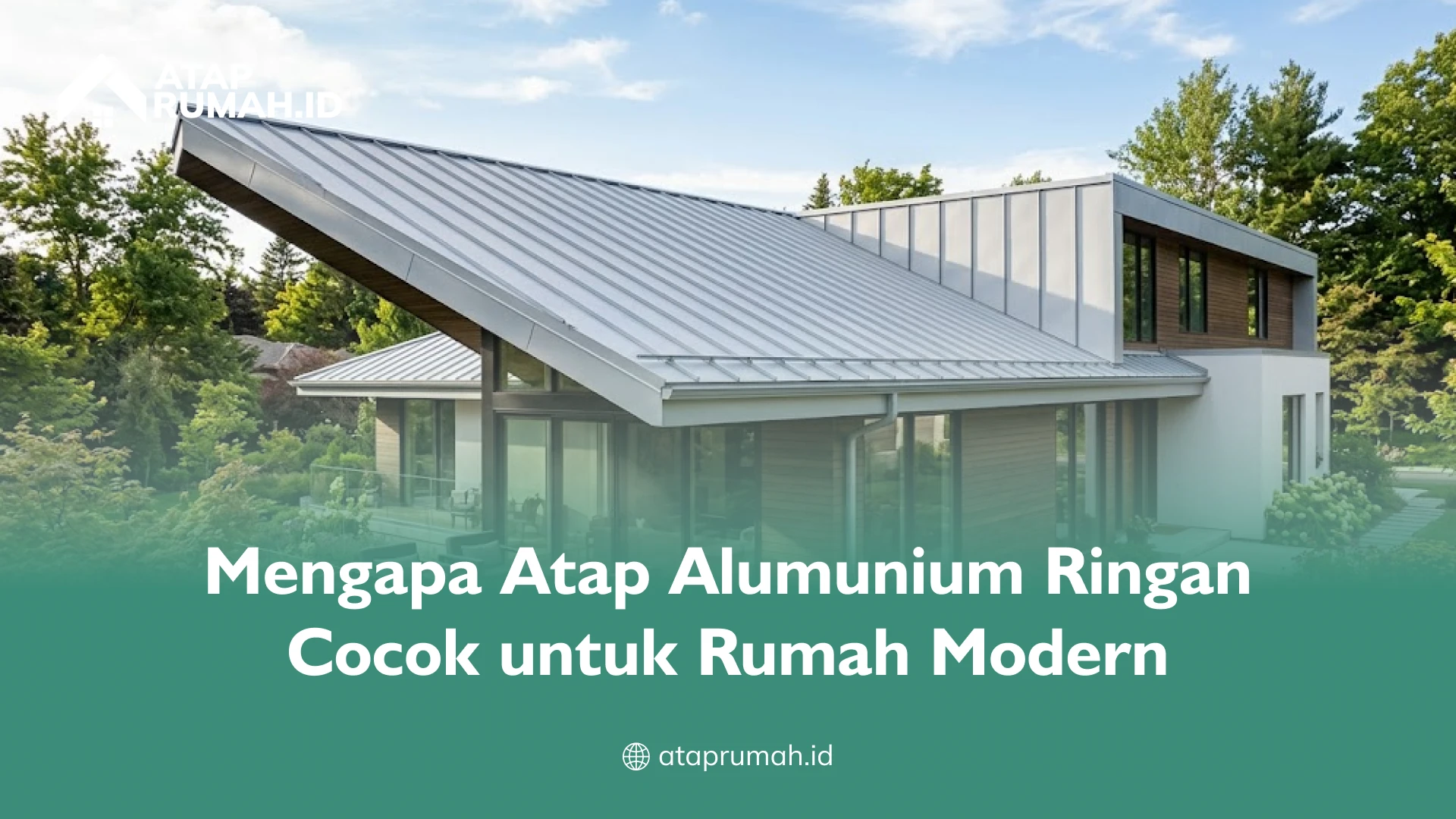 Mengapa Atap Alumunium Ringan Cocok untuk Rumah Modern