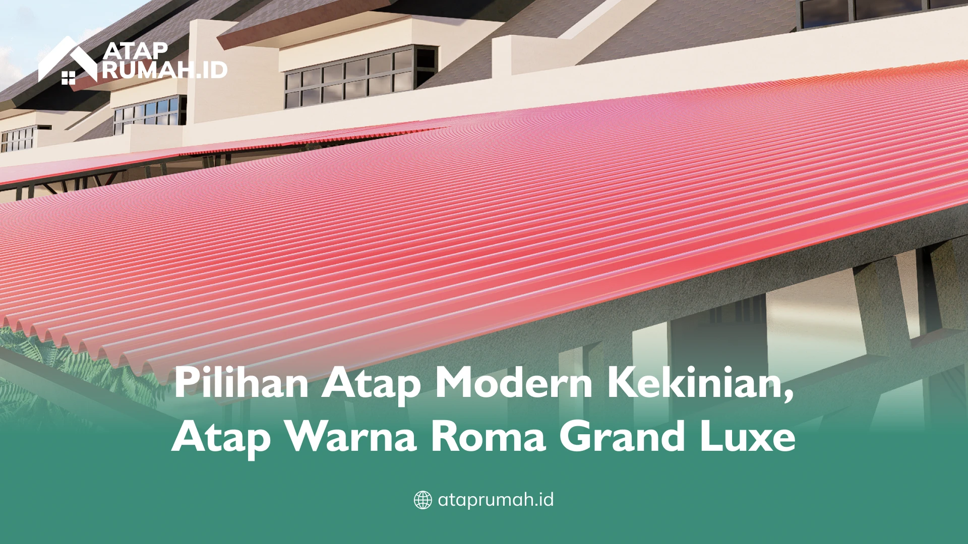 Pilihan Atap Modern Kekinian, Atap Warna Roma Grand Luxe