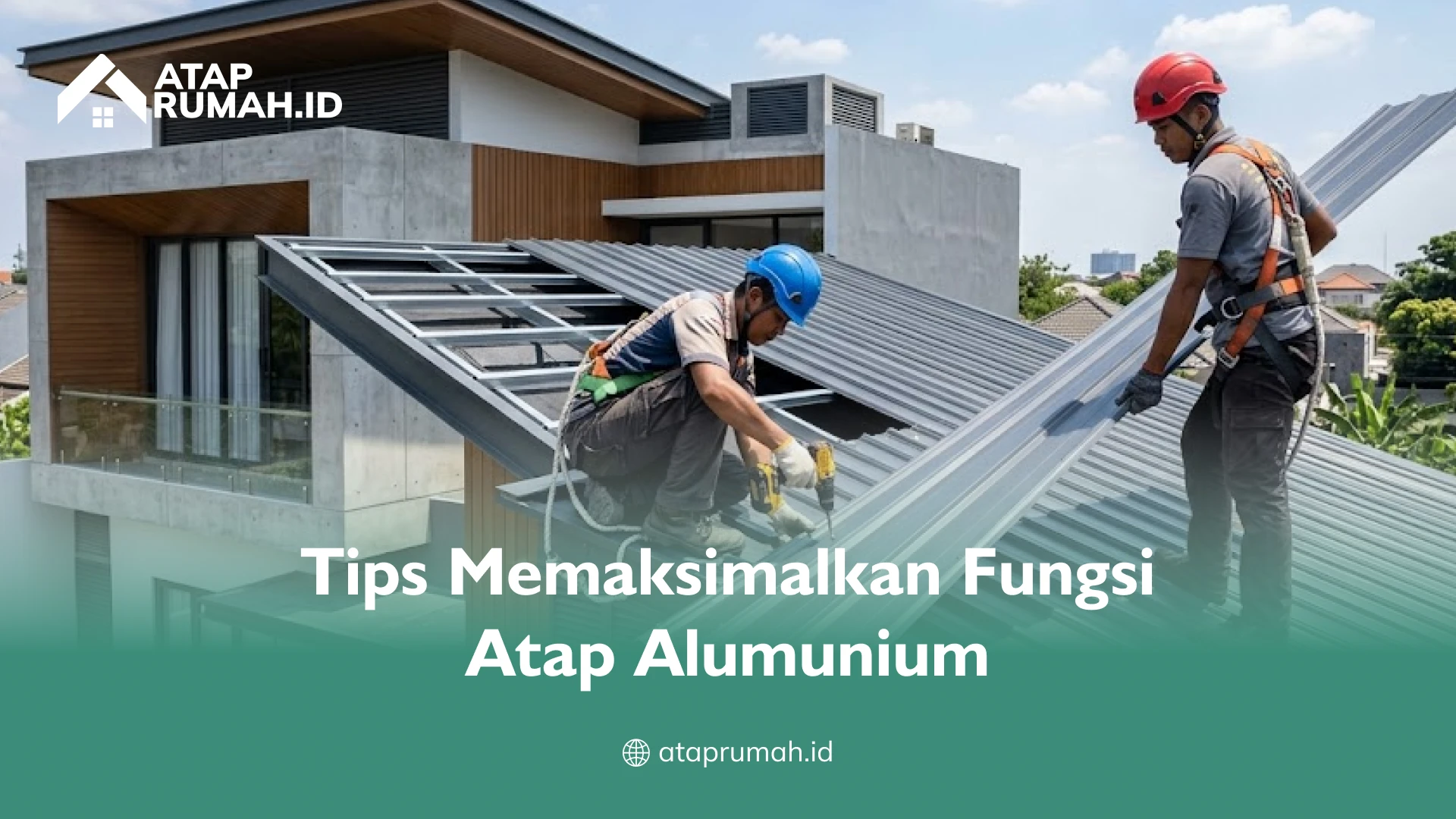Tips Memaksimalkan Fungsi Atap Alumunium