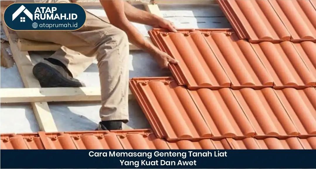 03 Cara Memasang Genteng Tanah Liat yang Kuat dan Awet