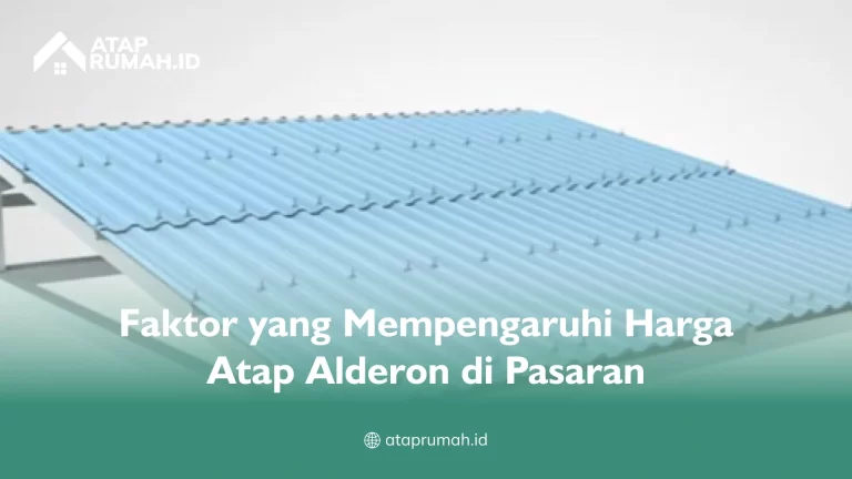 Faktor yang Mempengaruhi Harga Atap Alderon di Pasaran