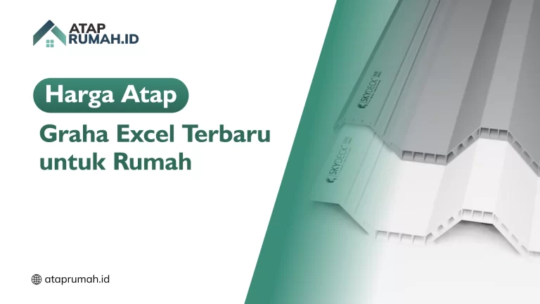 Harga Atap Graha Excel Terbaru untuk Rumah