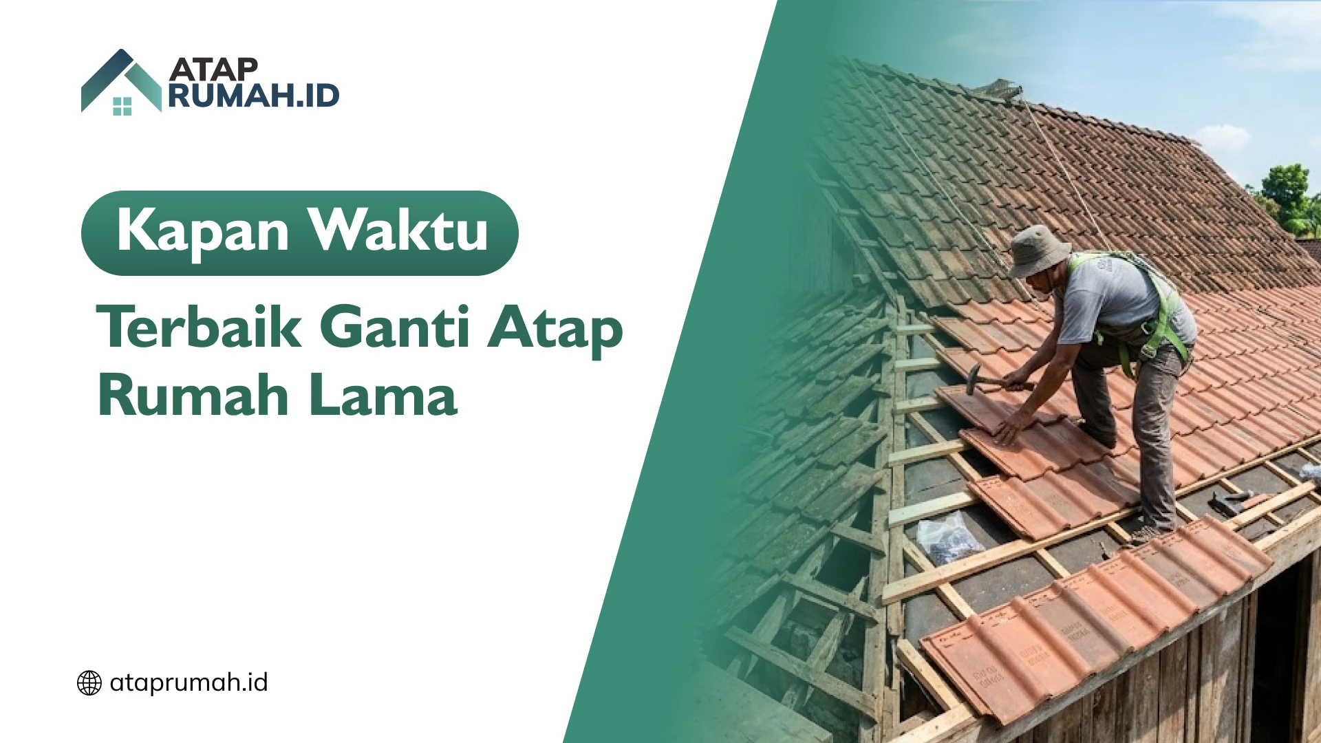 Kapan Waktu Terbaik Ganti Atap Rumah Lama