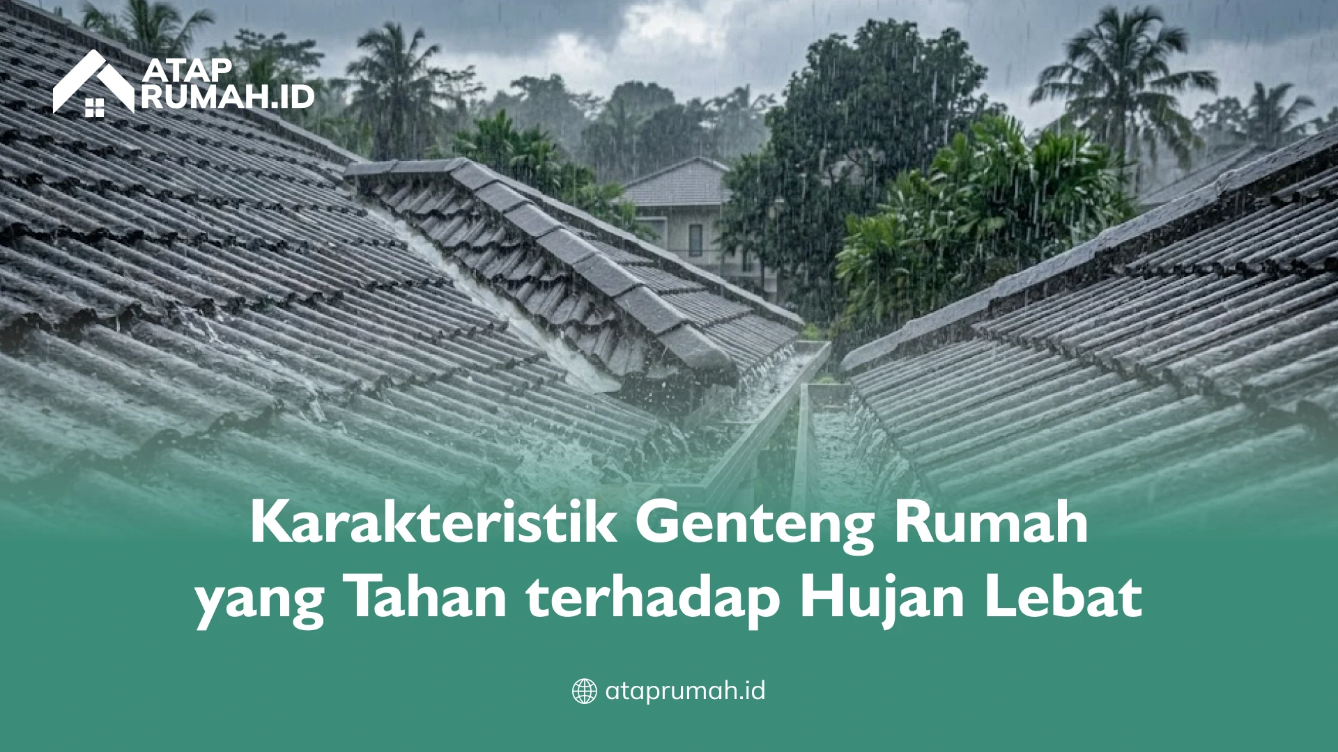 Karakteristik Genteng Rumah yang Tahan terhadap Hujan Lebat
