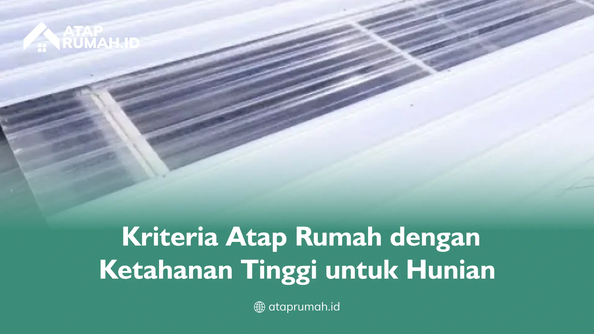 Kriteria Atap Rumah dengan Ketahanan Tinggi untuk Hunian