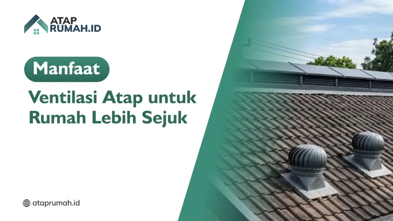 Manfaat Ventilasi Atap untuk Rumah Lebih Sejuk