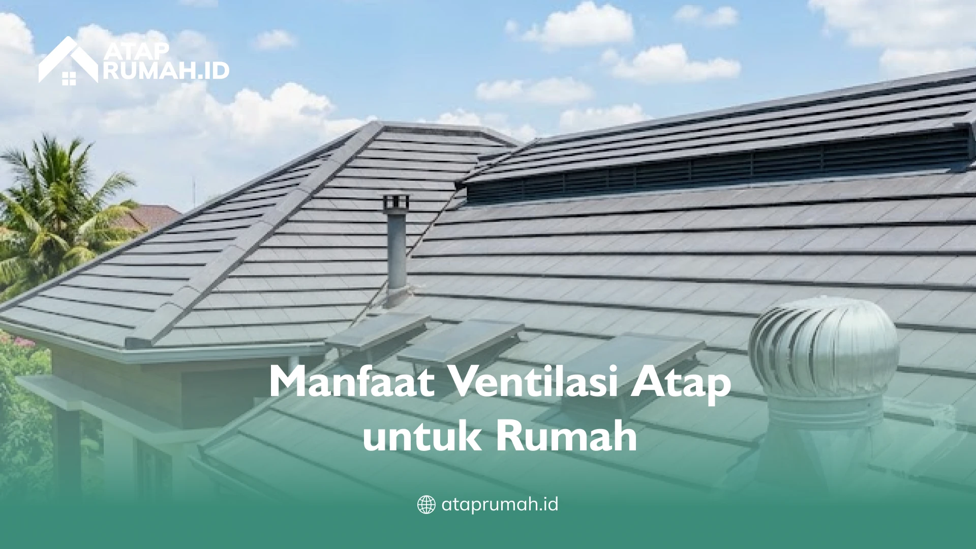 Manfaat Ventilasi Atap untuk Rumah