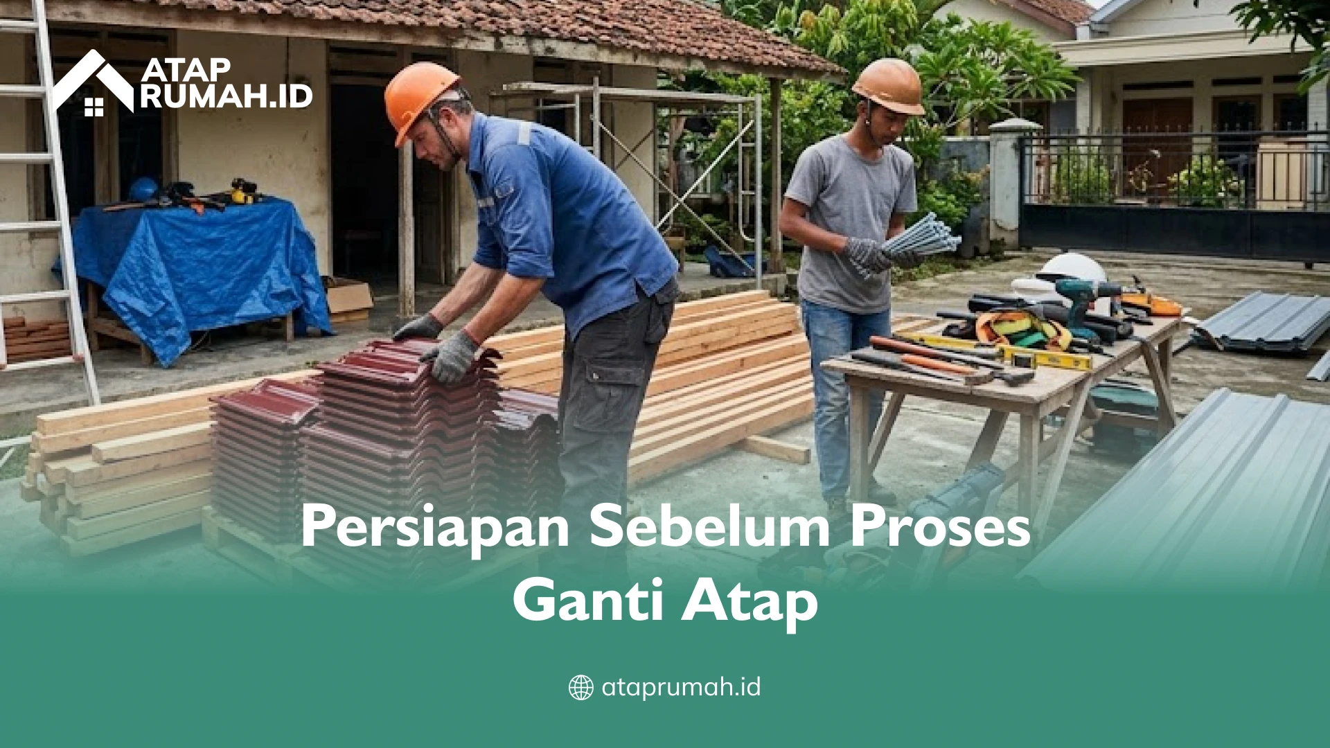 Persiapan Sebelum Proses Ganti Atap