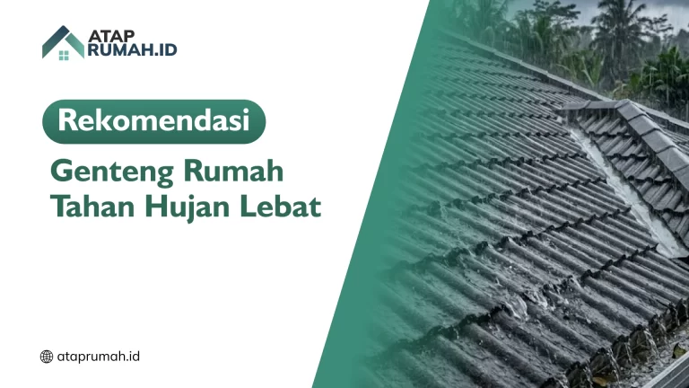 Rekomendasi Genteng Rumah Tahan Hujan Lebat