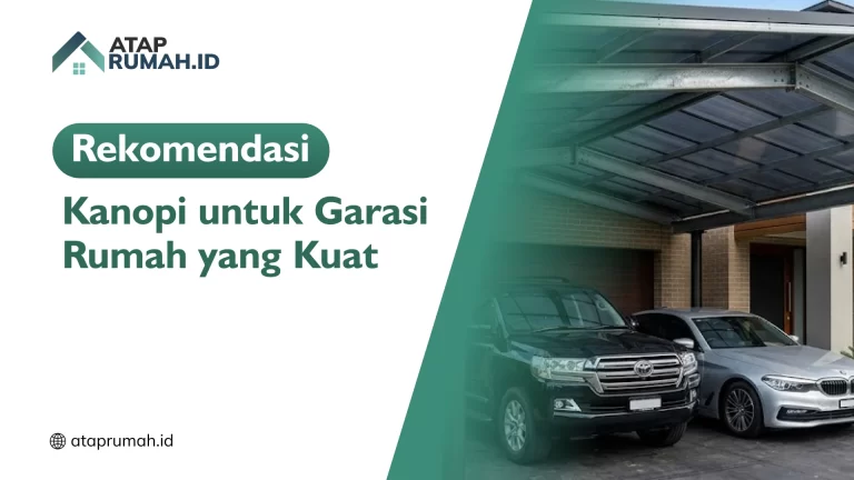Rekomendasi Kanopi untuk Garasi Rumah yang Kuat