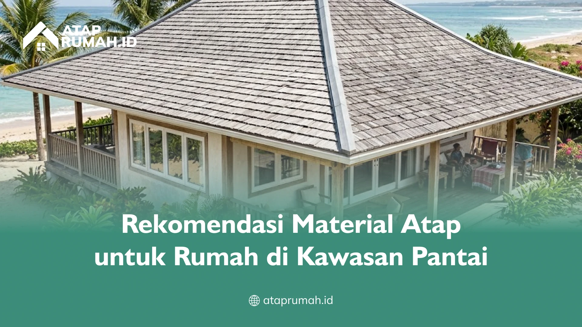 Rekomendasi Material Atap untuk Rumah di Kawasan Pantai