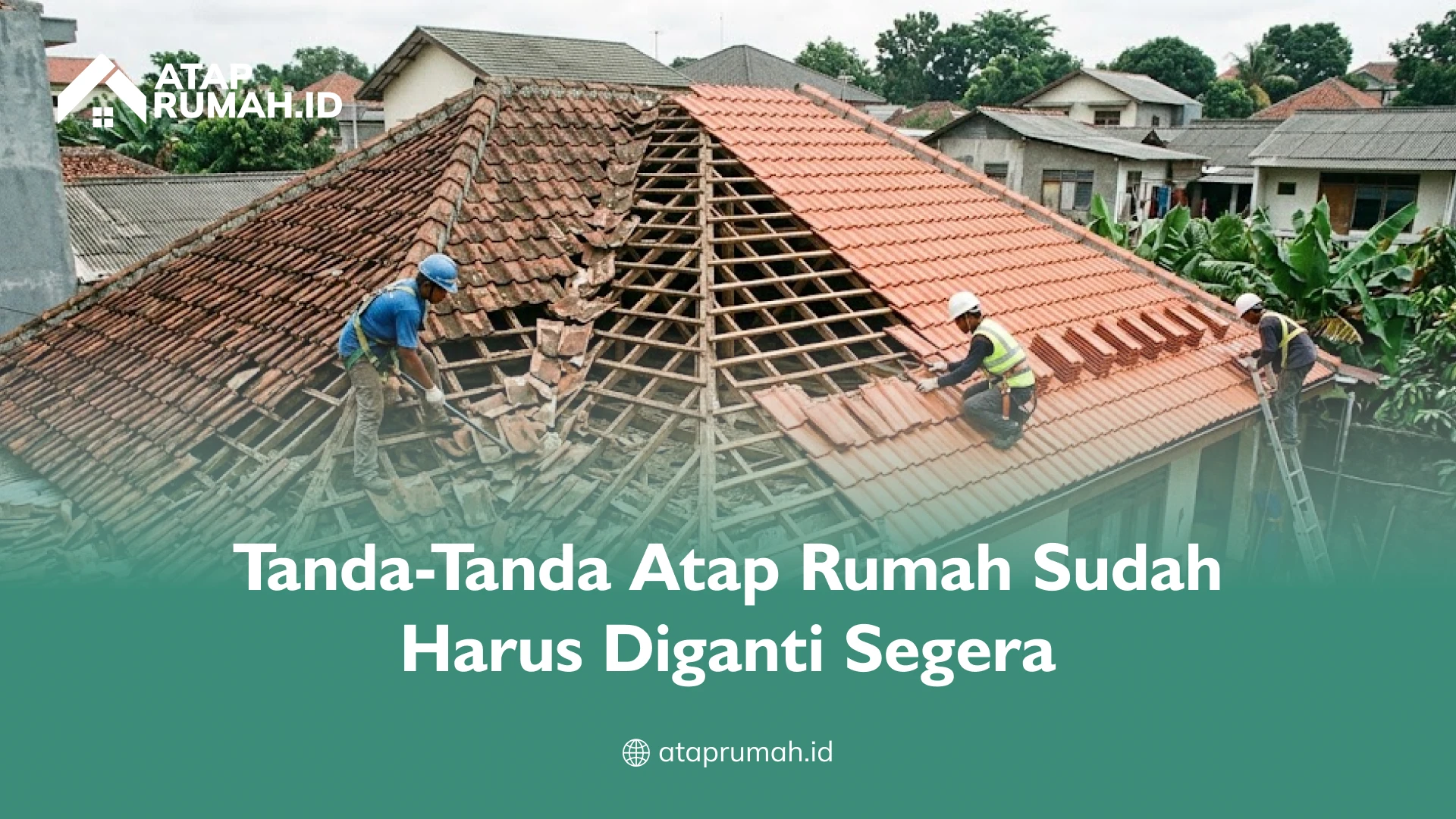 Tanda-Tanda Atap Rumah Sudah Harus Diganti Segera