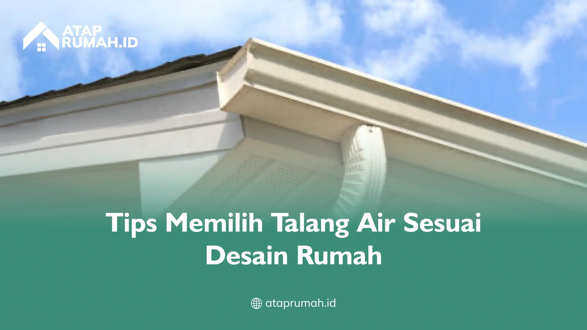 Tips Memilih Talang Air Sesuai Desain Rumah