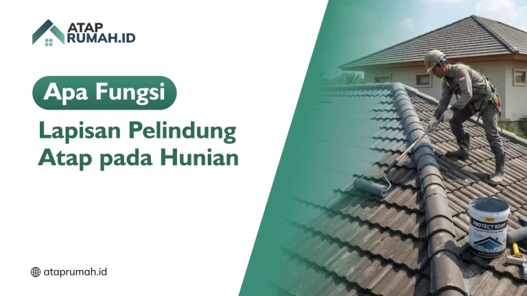 Apa Fungsi Lapisan Pelindung Atap pada Hunian
