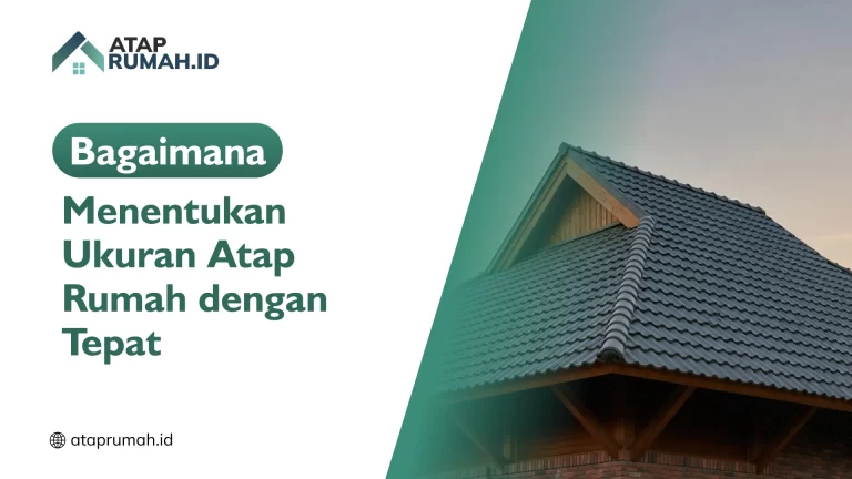 Bagaimana Menentukan Ukuran Atap Rumah dengan Tepat