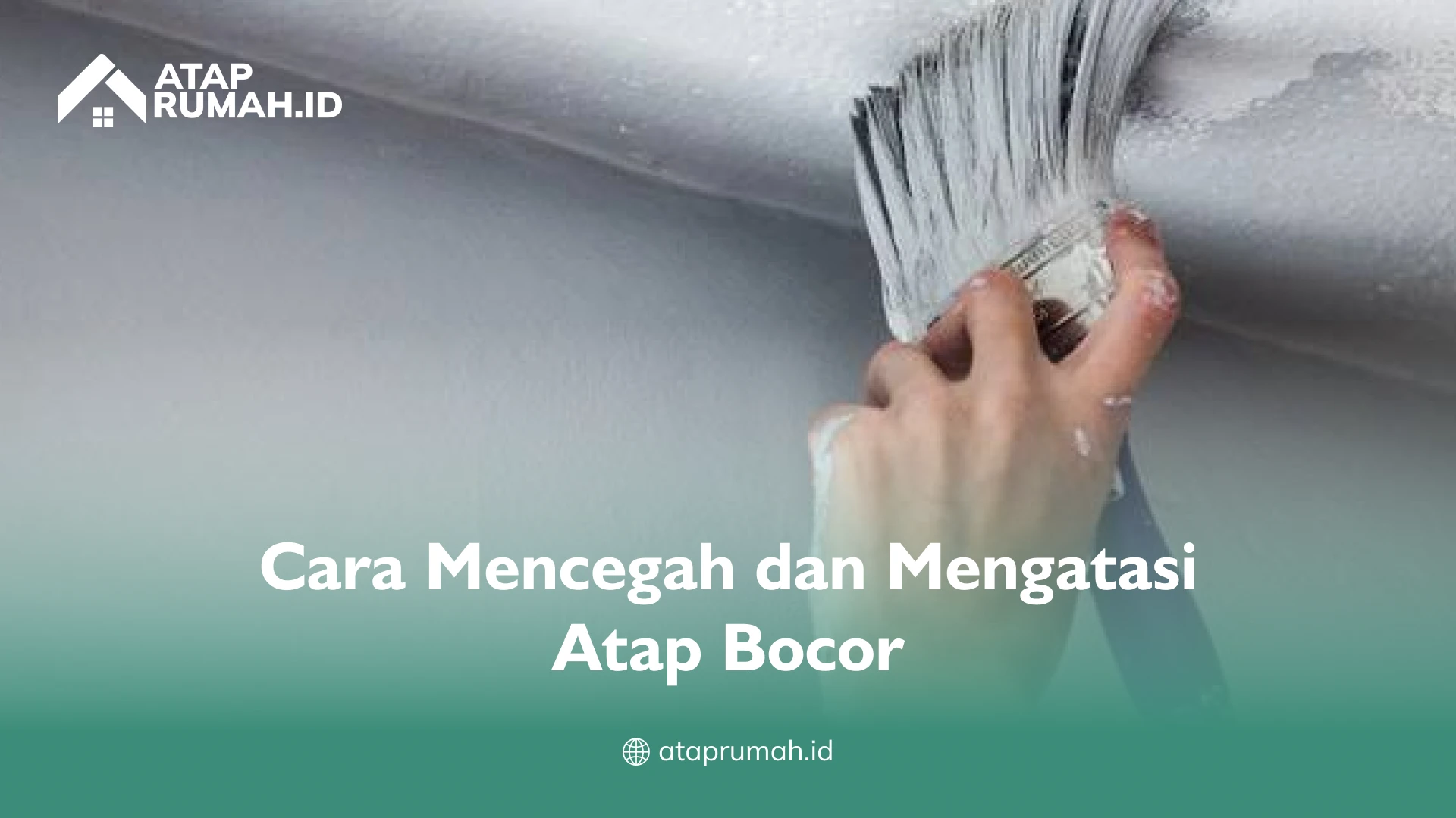 Cara Mencegah dan Mengatasi Atap Bocor