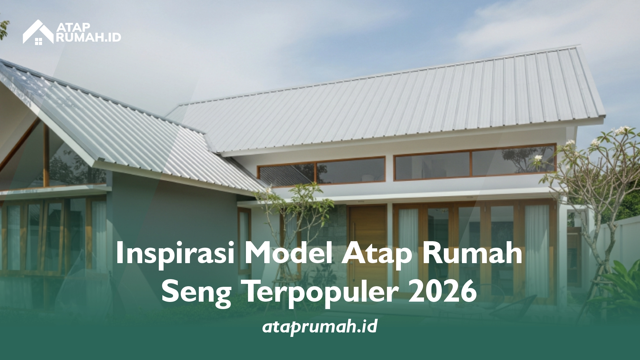 Inspirasi Model Atap Rumah Seng Terpopuler 2026