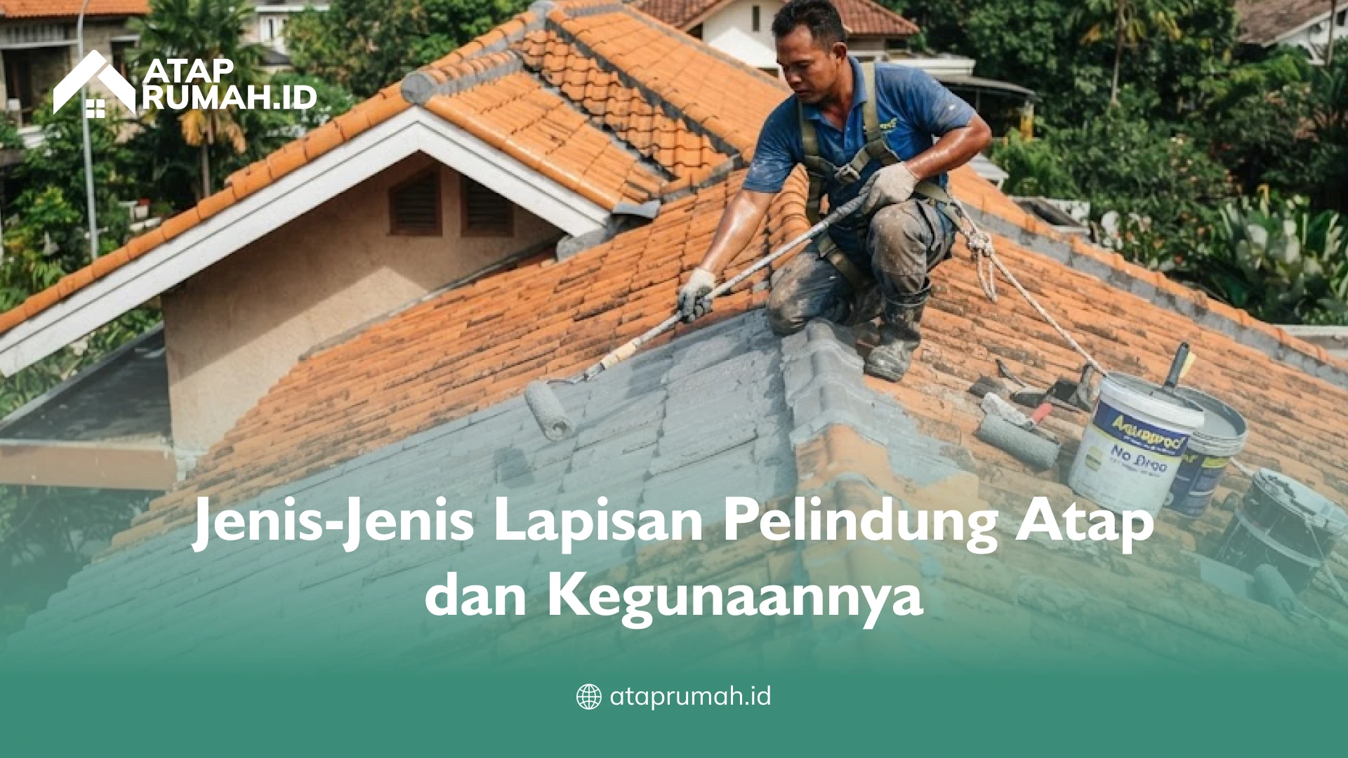Jenis-Jenis Lapisan Pelindung Atap dan Kegunaannya