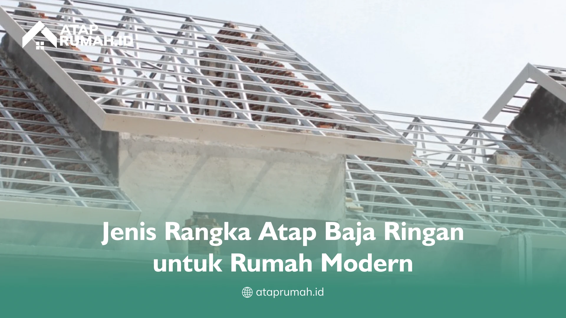 Jenis Rangka Atap Baja Ringan untuk Rumah Modern