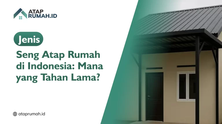 Jenis Seng Atap Rumah di Indonesia: Mana yang Tahan Lama?
