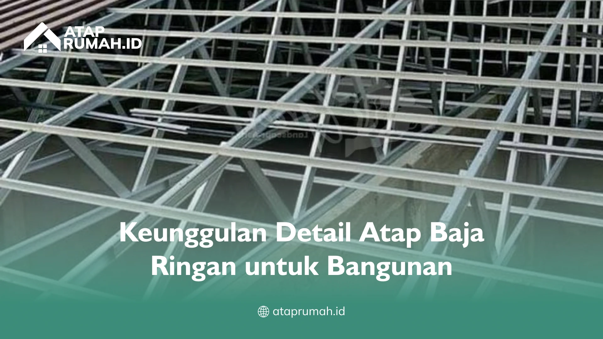 Keunggulan Detail Atap Baja Ringan untuk Bangunan