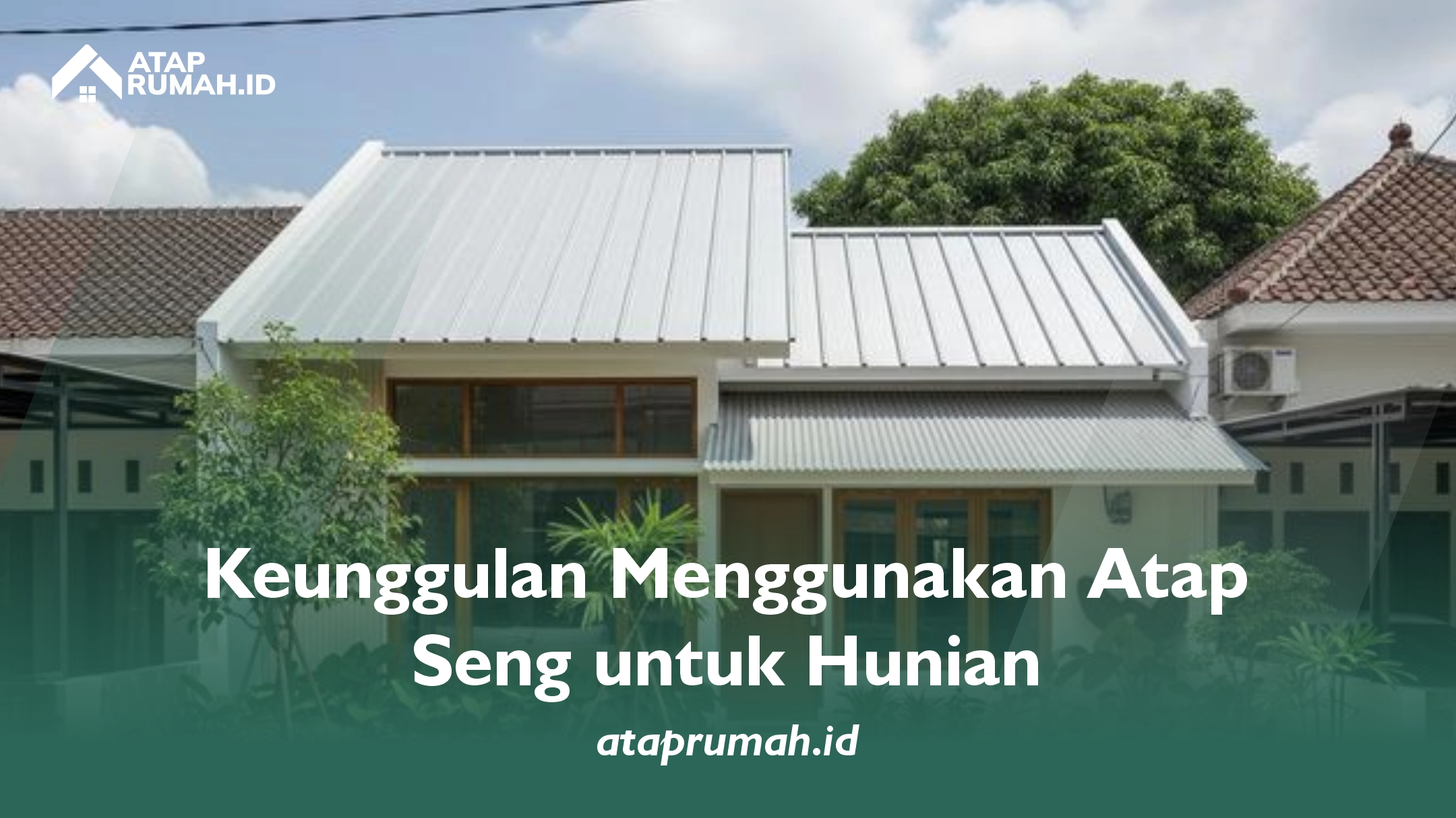 Keunggulan Menggunakan Atap Seng untuk Hunian