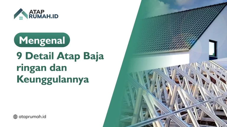 Mengenal 9 Detail Atap Baja ringan dan Keunggulannya