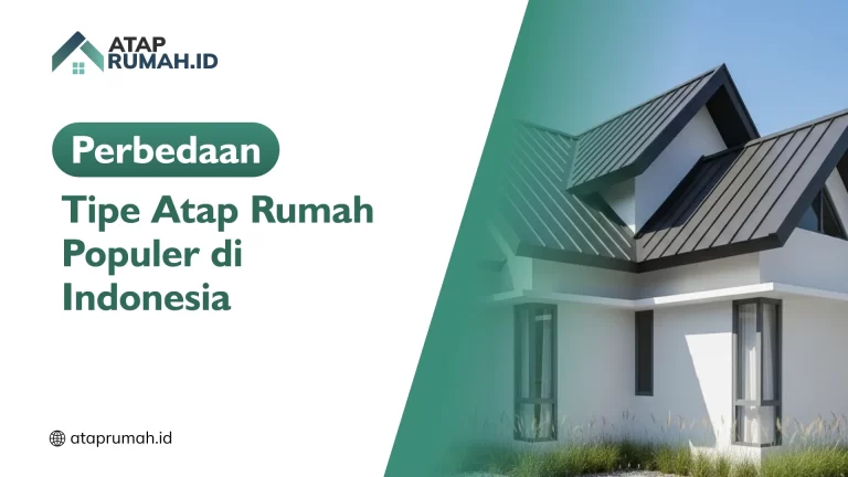 Perbedaan Tipe Atap Rumah Populer di Indonesia