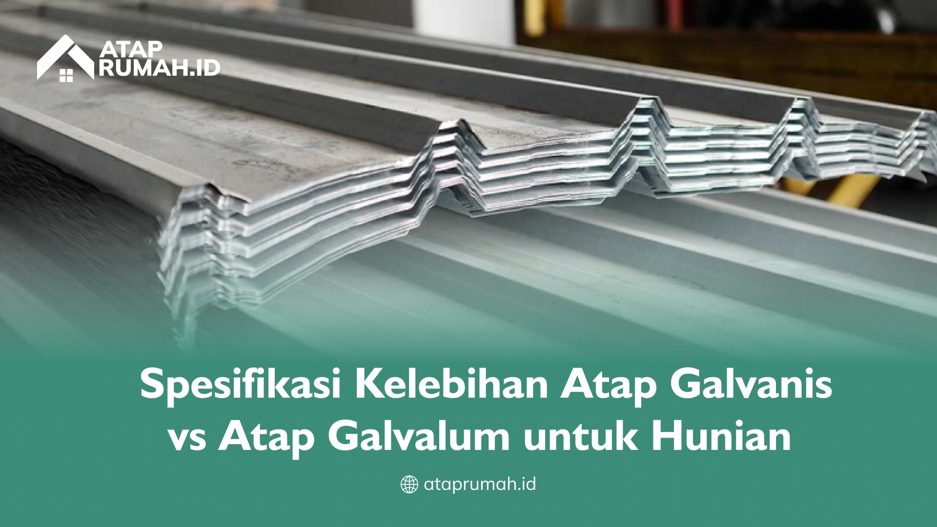 Spesifikasi Kelebihan Atap Galvanis vs Atap Galvalum untuk Hunian