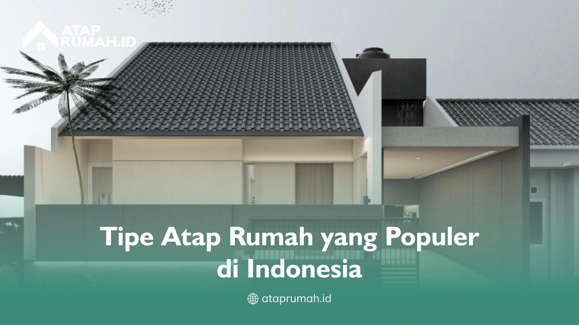 Tipe Atap Rumah yang Populer di Indonesia